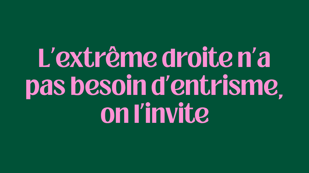 L’extrême droite n’a pas besoin d’entrisme, on l’invite