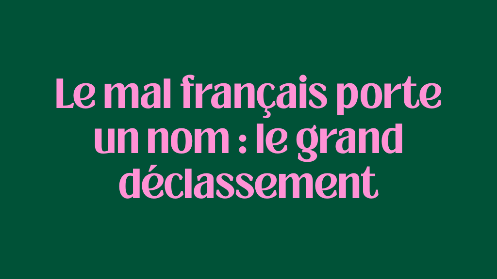 Le mal français porte un nom : le grand déclassement