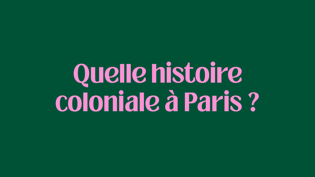Quelle histoire coloniale à Paris ?